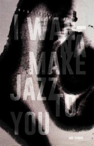 Kniha I Wanna Make Jazz to You Moe Seager