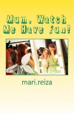 Livre Mum, Watch Me Have Fun!: Inherited Identities Mari Reiza