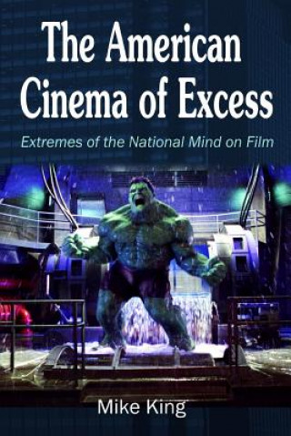 Kniha The American Cinema of Excess: Extremes of the National Mind on Film MIKE KING