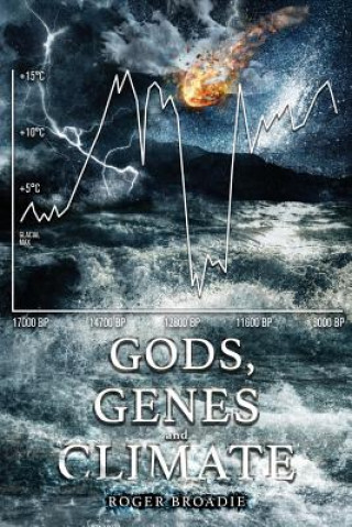 Knjiga Gods, Genes and Climate: An alternative history of the last 100,000 years. Roger Broadie