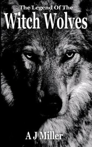 Knjiga The Legend of the Witch Wolves A J Miller