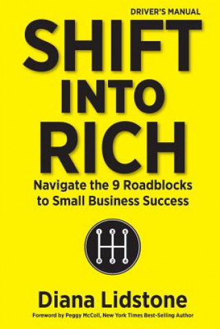 Knjiga Shift into Rich: Navigate the 9 Roadblocks to Small Business Success Diana Lidstone