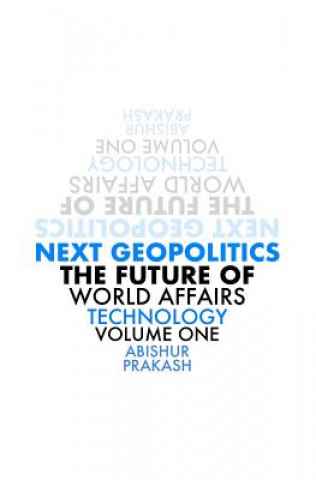 Книга Next Geopolitics: The Future of World Affairs (Technology) Volume One Abishur Prakash