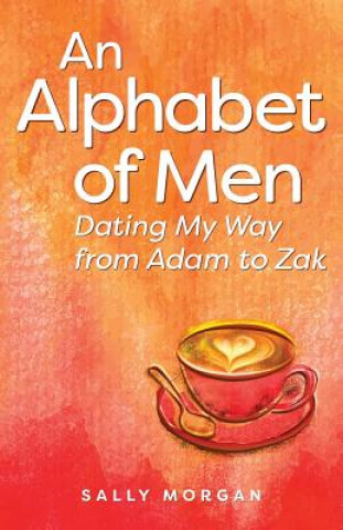 Книга An Alphabet of Men: Dating My Way from Adam to Zak MS Sally a Morgan