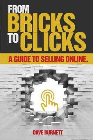 Kniha From Bricks To Clicks: A Guide To Selling Online Dave Burnett