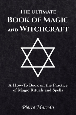 Könyv Ultimate Book of Magic and Witchcraft Pierre Macedo