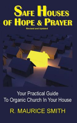 Könyv Safe Houses Of Hope And Prayer: Your Practical Guide To Organic Church In Your House Rankin Maurice Smith