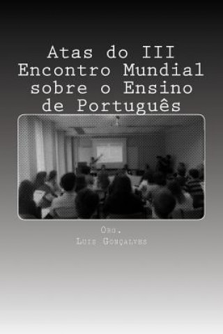 Książka Atas do III Encontro Mundial sobre o Ensino de Portugu?s Ed Luis Goncalves