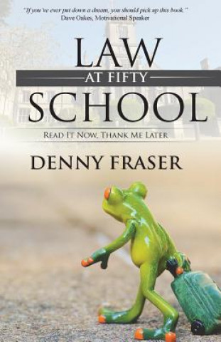 Könyv Law School at Fifty: Read It Now, Thank Me Later Denny Fraser