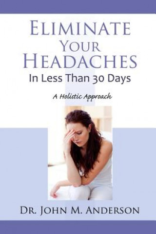 Buch Eliminate Your Headaches in Less Than 30 Days: A Holistic Approach Dr John Anderson