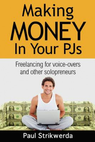 Książka Making Money In Your PJs: Freelancing for Voice Actors and other Solopreneurs Paul Strikwerda