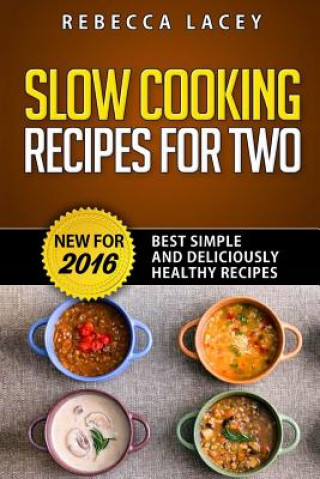 Kniha Slow Cooking for Two: Best Simple and Deliciously Healthy Recipes Rebecca Lacey
