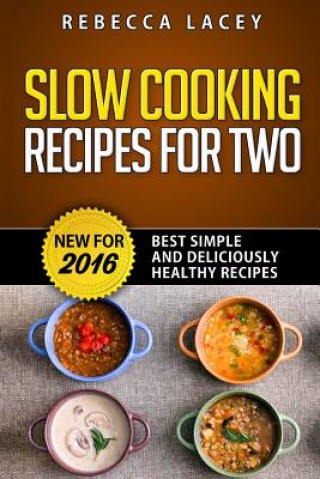 Knjiga Slow Cooking for Two: Best Simple and Deliciously Healthy Recipes Rebecca Lacey