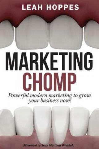 Carte Marketing Chomp: Powerful Modern Marketing to Grow Your Business Now! Leah Hoppes