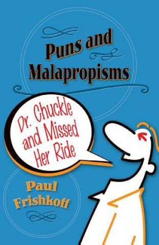 Kniha Dr. Chuckle and Missed Her Ride: Puns and Malapropisms Paul Frishkoff