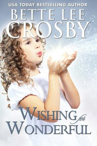 Kniha Wishing for Wonderful: The Serendipity Series. Book 3 Bette Lee Crosby