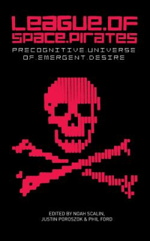 Libro League of Space Pirates: Precognitive Universe of Emergent Desire Noah Scalin