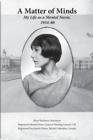 Książka A Matter of Minds: My Life as a Mental Nurse, 1934-80 Mary Fairbairn Macintyre