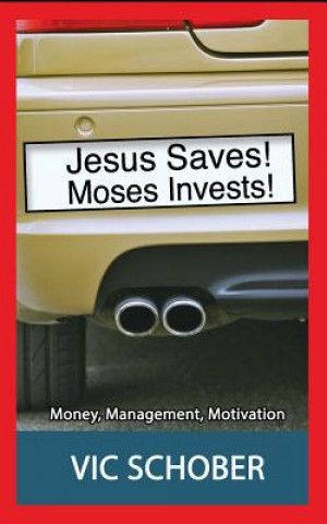 Kniha Jesus Saves! Moses Invests!: Money, Motivation, and Management MR Vic Schober