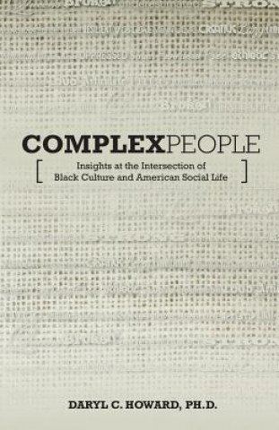 Knjiga Complex People: Insights at the Intersection of Black Culture and American Social Life Daryl C Howard Ph D