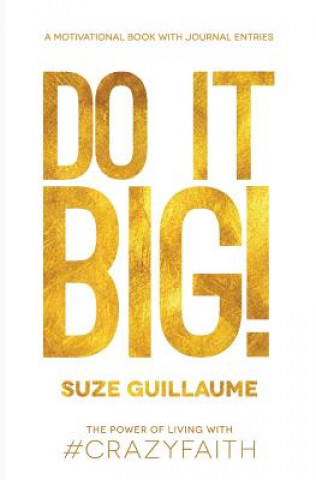 Carte Do It Big!: The Power of Living with Crazy Faith! Suze Guillaume
