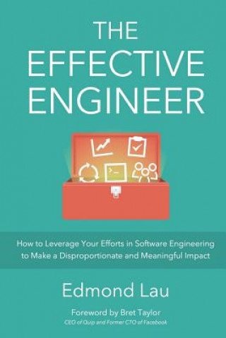 Könyv The Effective Engineer: How to Leverage Your Efforts In Software Engineering to Make a Disproportionate and Meaningful Impact Edmond Lau