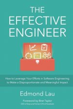 Kniha The Effective Engineer: How to Leverage Your Efforts In Software Engineering to Make a Disproportionate and Meaningful Impact Edmond Lau
