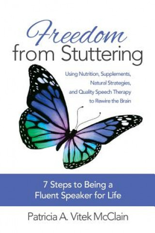 Książka Freedom from Stuttering: Using Nutrition, Supplements, Natural Strategies, and Quality Speech Therapy to Rewire the Brain Patricia a Vitek McClain