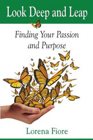 Carte Look Deep and Leap: Finding Your Passion and Purpose Lorena Fiore