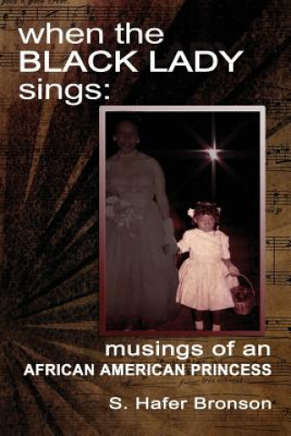 Kniha When The Black Lady Sings: Musings of an African American Princess S Hafer Bronson