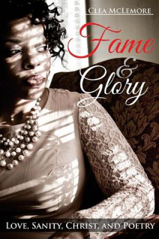 Carte Fame & Glory: Love, Sanity, Christ, and Poetry Clea McLemore