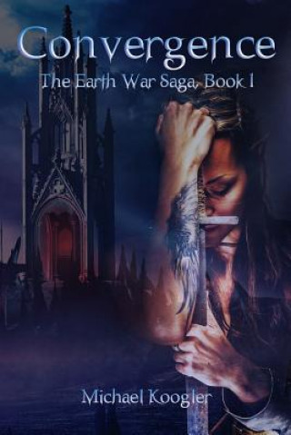 Carte Convergence: The Earth War Saga, Book 1 Michael Koogler