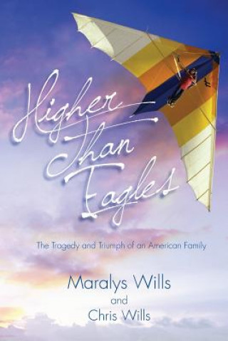Könyv Higher Than Eagles: The Tragedy and Triumph of an American Family Maralys Wills