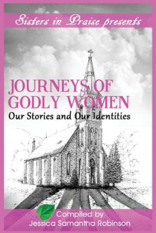 Carte Journeys of Godly Women: Our Stories and Our Identities Jessica Robinson