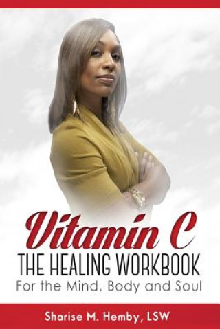 Carte Vitamin C: The Healing Workbook for the Mind, Body and Soul Sharise M Hemby