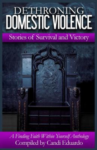 Carte Dethroning Domestic Violence: Stories of Survival and Victory Candi Eduardo