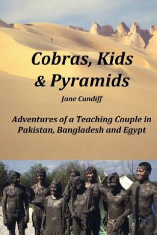 Kniha Cobras, Kids And Pyramids: Adventures of a Teaching Couple in Pakistan, Bangladesh and Egypt Jane E Cundiff