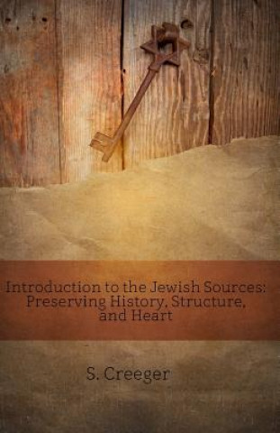 Carte Introduction to the Jewish Sources: Preserving History, Structure, and Heart S Creeger