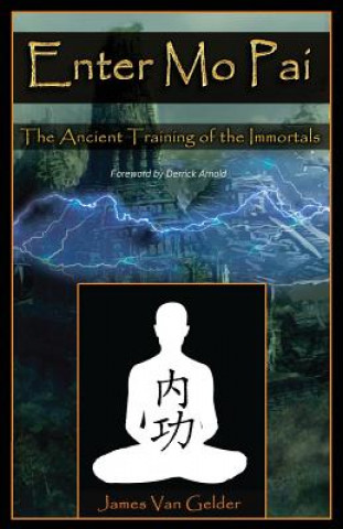 Βιβλίο Enter Mo Pai: The Ancient Training of the Immortals MR James Van Gelder