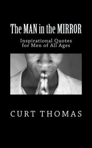 Kniha The MAN in the MIRROR: Inspirational Quotes for Men Curt Thomas