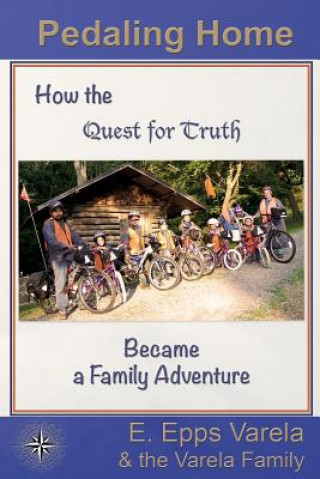 Książka Pedaling Home: How the Quest for Truth Became a Family Adventure E Epps Varela