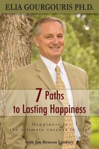 Kniha 7 Paths to Lasting Happiness: Happiness the Ultimate Success in Life Elia Gourgouris Ph D