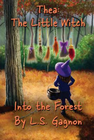 Kniha Thea: The Little Witch: Into The Forest L S Gagnon