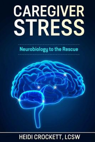 Kniha Caregiver Stress: Neurobiology to the Rescue Heidi Crockett