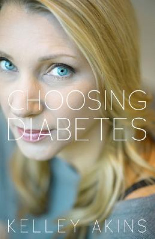 Könyv Choosing Diabetes Kelley Akins