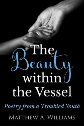 Kniha The Beauty within the Vessel: Poetry from a Troubled Youth Matthew Anthony Williams