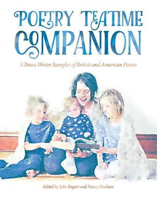 Kniha Poetry Teatime Companion: A Brave Writer Sampler of British and American Poems Julie Bogart