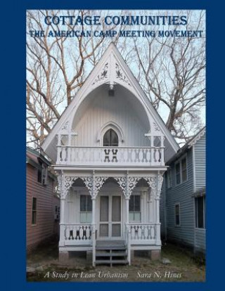 Kniha Cottage Communities - The American Camp Meeting Movement: a Study in Lean Urbanism Sara N Hines