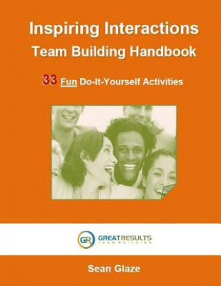 Knjiga Inspiring Interactions Team Building Activity Handbook: 33 Fun Do-It-Yourself Activities Sean Glaze