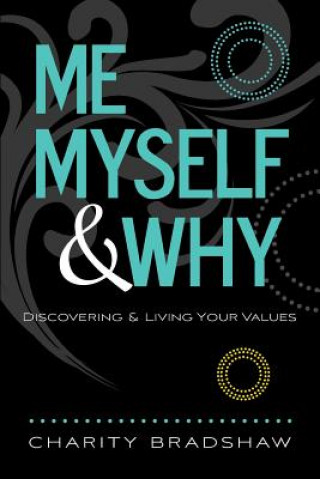 Carte Me, Myself & Why: Discovering & Living Your Values Charity Bradshaw